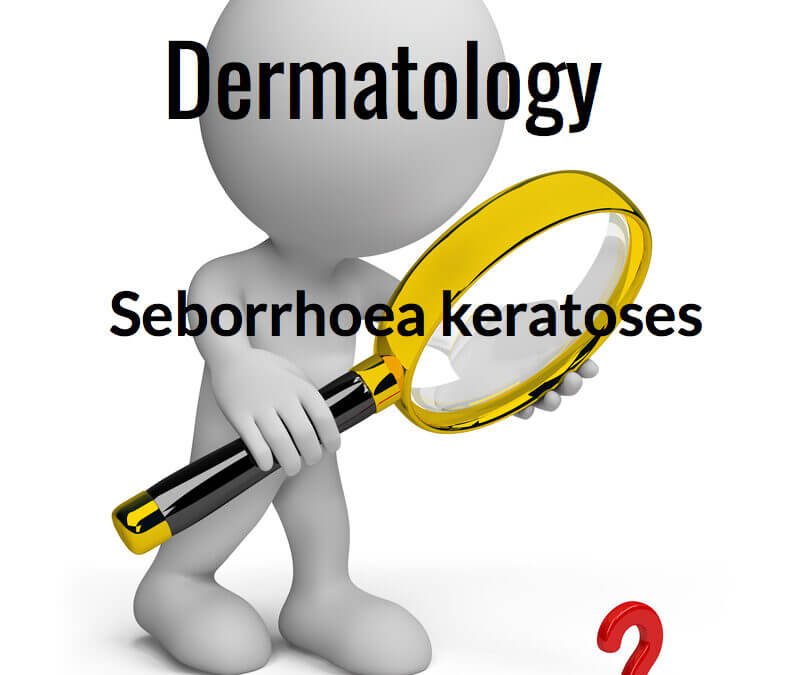 Dermatology and Seborrhoea keratosis