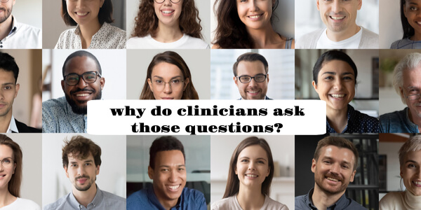 Why do clinicians asks those questions?